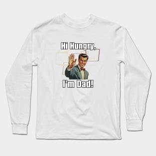 Hello Hungry, I'm Dad! Long Sleeve T-Shirt
